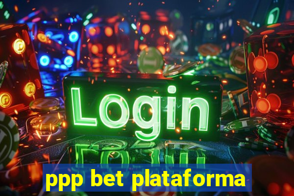 ppp bet plataforma